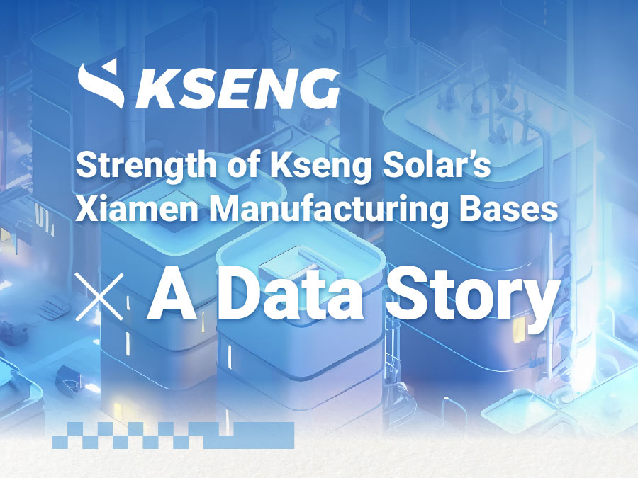 Strength of Kseng Solar's Xiamen Manufacturing Bases